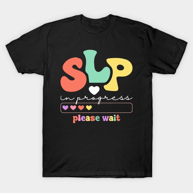 SLP In Progress Please Wait Future Speech Therapists Hearts T-Shirt by Golda VonRueden